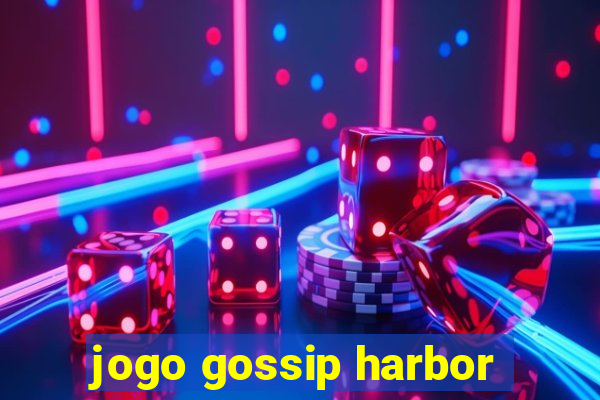 jogo gossip harbor